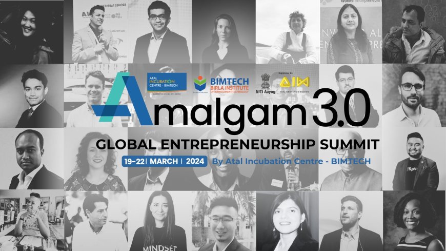 अमलगम 3.0: ग्लोबल आंत्रप्रेन्योरशिप समिट में नवाचार और सहयोग का चार दिवसीय आयोजन